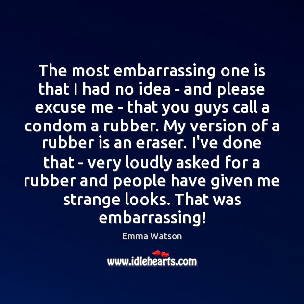 The most embarrassing one is that I had no idea – and Emma Watson Picture Quote