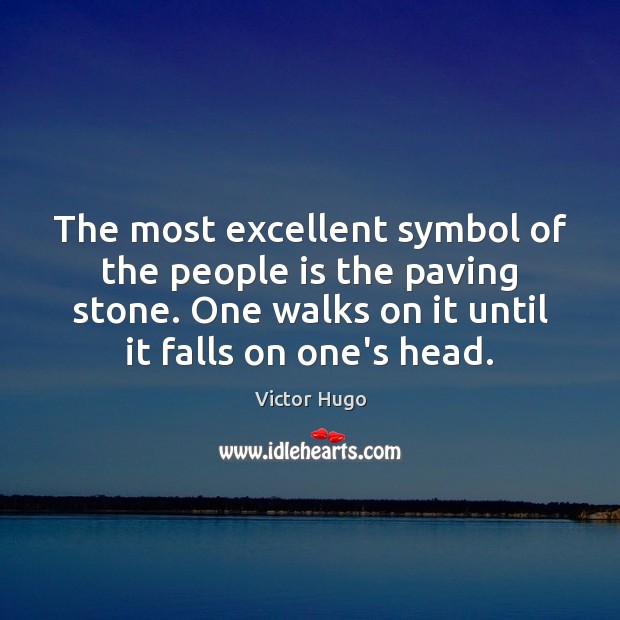 The most excellent symbol of the people is the paving stone. One Victor Hugo Picture Quote