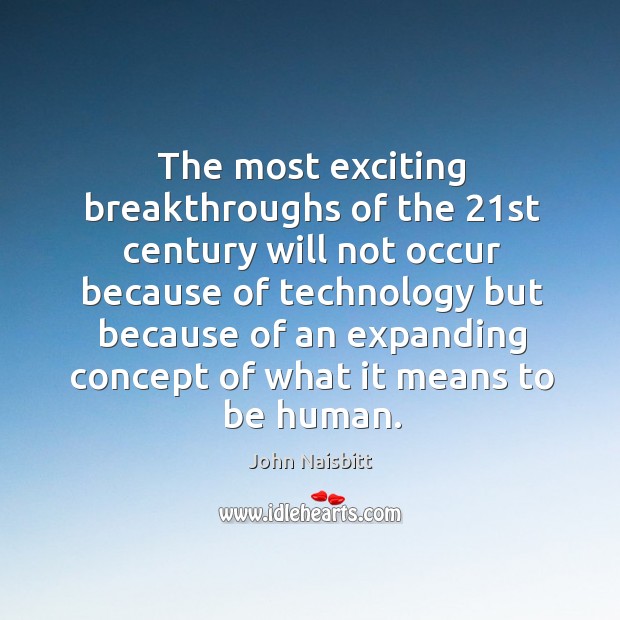 The most exciting breakthroughs of the 21st century will not occur John Naisbitt Picture Quote