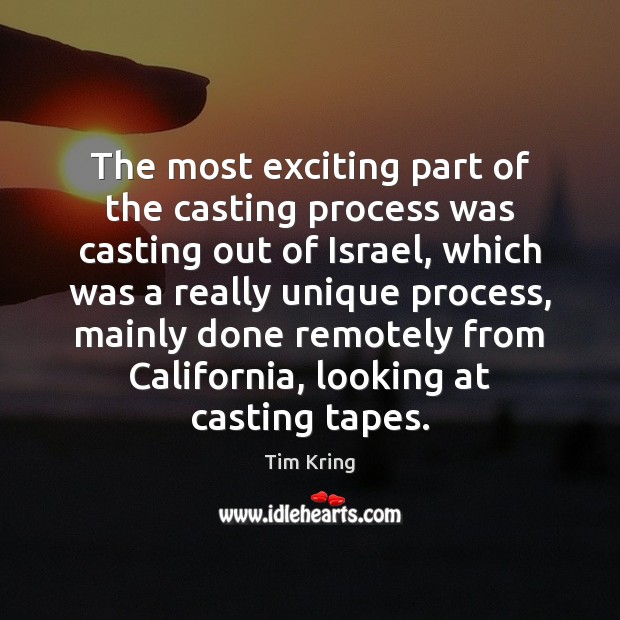 The most exciting part of the casting process was casting out of Tim Kring Picture Quote