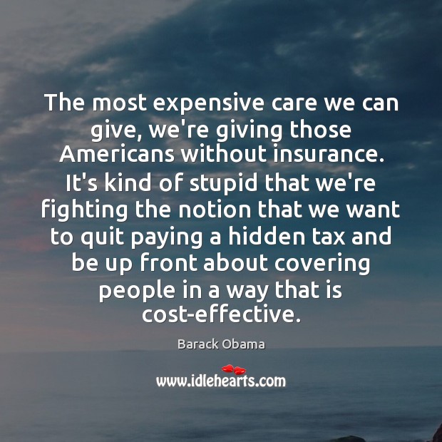 The most expensive care we can give, we’re giving those Americans without Image