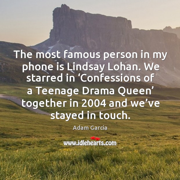The most famous person in my phone is lindsay lohan. Adam Garcia Picture Quote