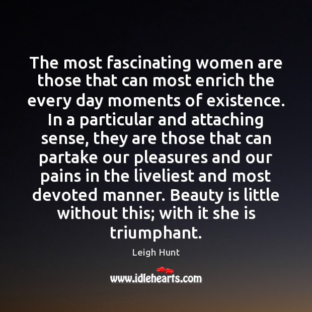 The most fascinating women are those that can most enrich the every Leigh Hunt Picture Quote