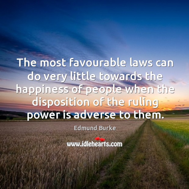 The most favourable laws can do very little towards the happiness of Power Quotes Image