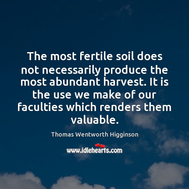 The most fertile soil does not necessarily produce the most abundant harvest. Image