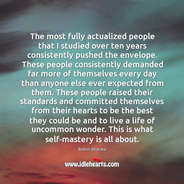 The most fully actualized people that I studied over ten years consistently Robin Sharma Picture Quote