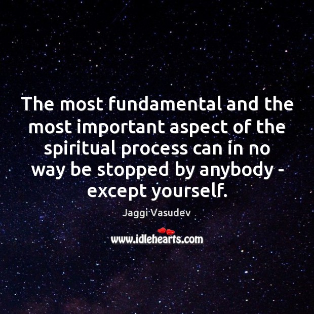 The most fundamental and the most important aspect of the spiritual process Jaggi Vasudev Picture Quote