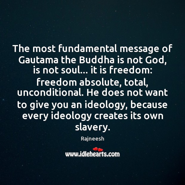 The most fundamental message of Gautama the Buddha is not God, is Rajneesh Picture Quote