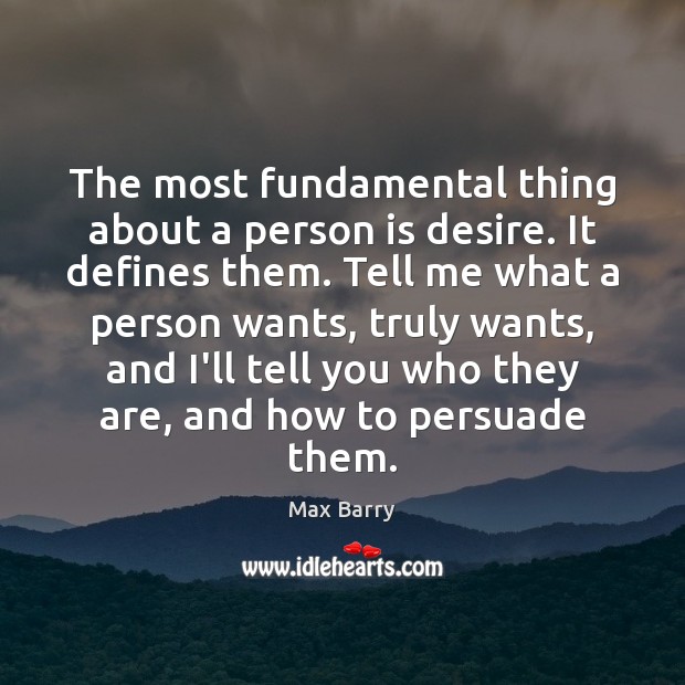 The most fundamental thing about a person is desire. It defines them. Image