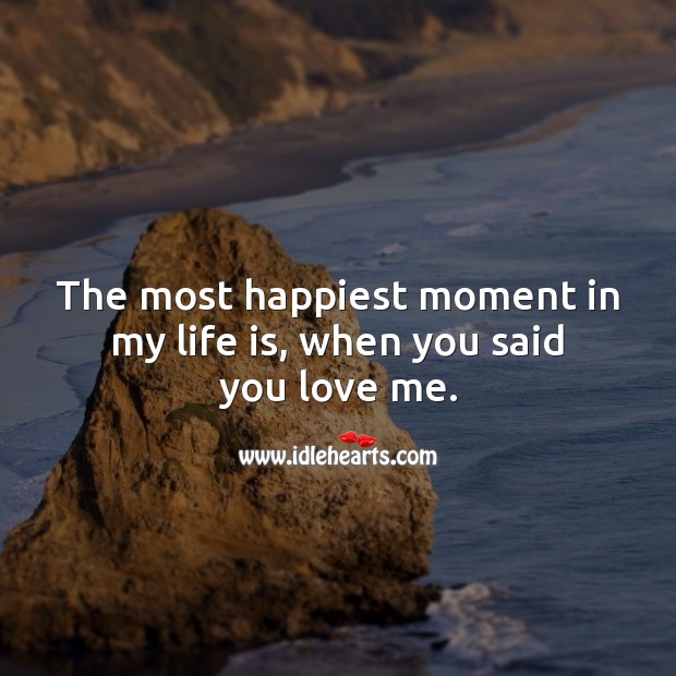 The most happiest moment in my life is, when you said you love me. Love Me Quotes Image