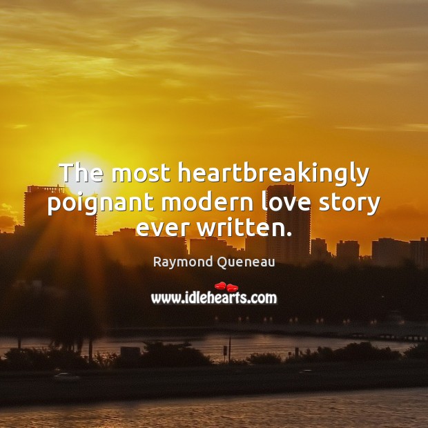 The most heartbreakingly poignant modern love story ever written. Raymond Queneau Picture Quote