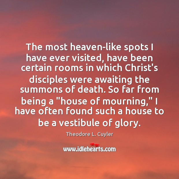 The most heaven-like spots I have ever visited, have been certain rooms Theodore L. Cuyler Picture Quote