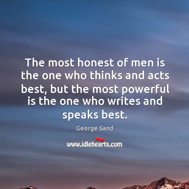 The most honest of men is the one who thinks and acts George Sand Picture Quote