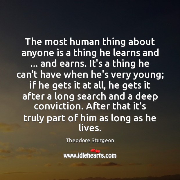 The most human thing about anyone is a thing he learns and … Theodore Sturgeon Picture Quote