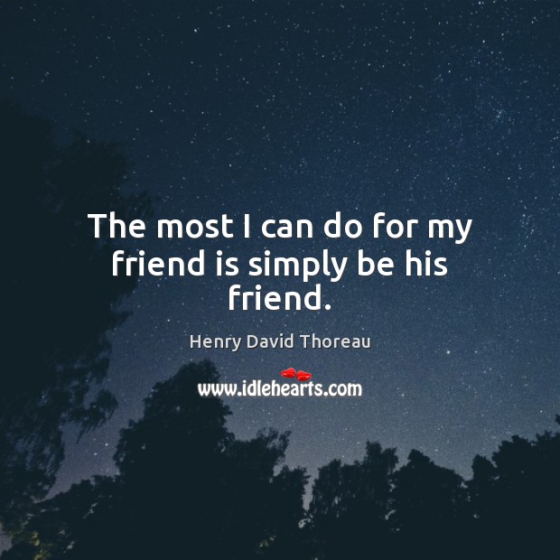 The most I can do for my friend is simply be his friend. Image