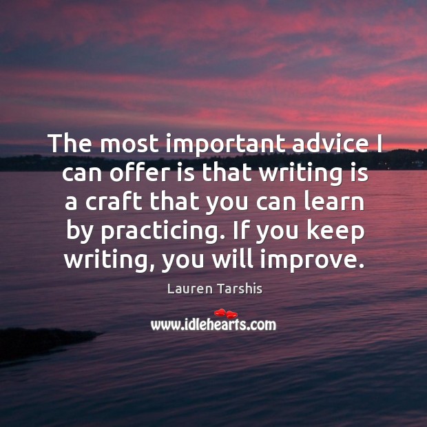The most important advice I can offer is that writing is a Writing Quotes Image