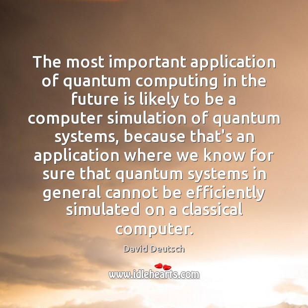 The most important application of quantum computing in the future is likely Computers Quotes Image