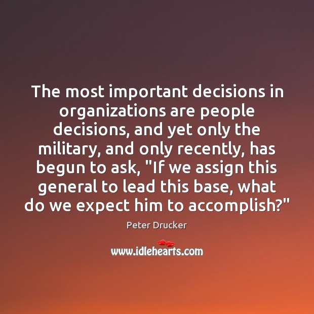 The most important decisions in organizations are people decisions, and yet only Peter Drucker Picture Quote