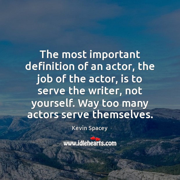 The most important definition of an actor, the job of the actor, Kevin Spacey Picture Quote