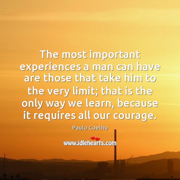 The most important experiences a man can have are those that take Paulo Coelho Picture Quote