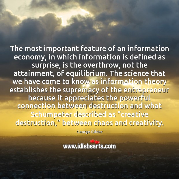 The most important feature of an information economy, in which information is George Gilder Picture Quote