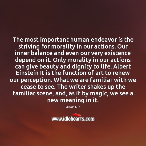 The most important human endeavor is the striving for morality in our Anais Nin Picture Quote