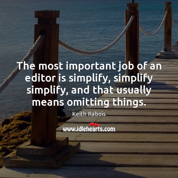 The most important job of an editor is simplify, simplify simplify, and Image