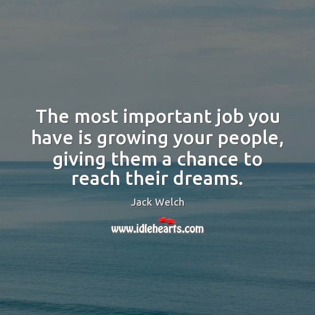 The most important job you have is growing your people, giving them Image