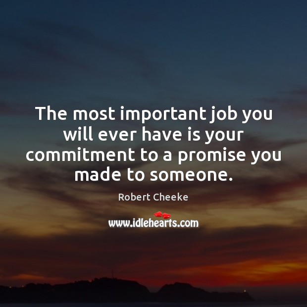 The most important job you will ever have is your commitment to Robert Cheeke Picture Quote