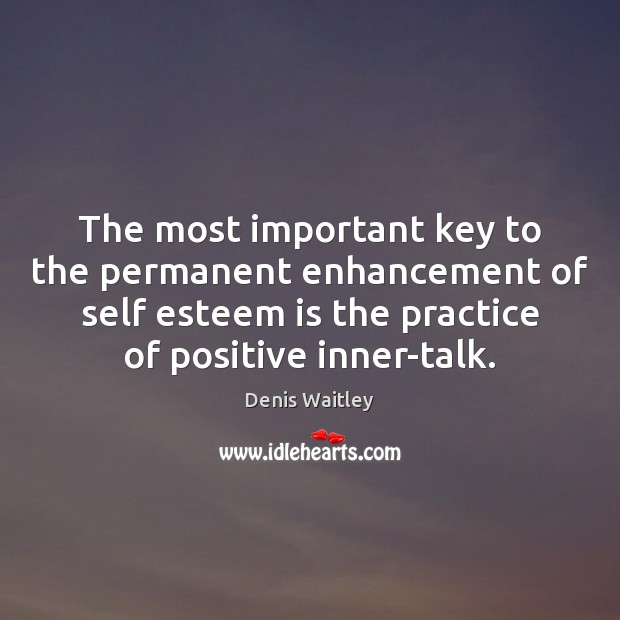 The most important key to the permanent enhancement of self esteem is Image