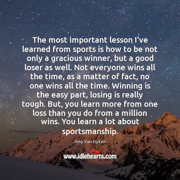The most important lesson I’ve learned from sports is how to be Amy Van Dyken Picture Quote