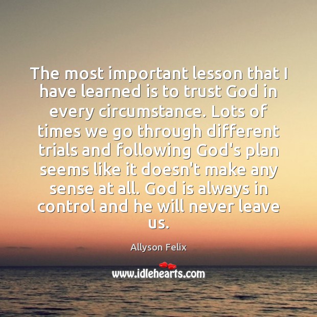 The most important lesson that I have learned is to trust God Allyson Felix Picture Quote
