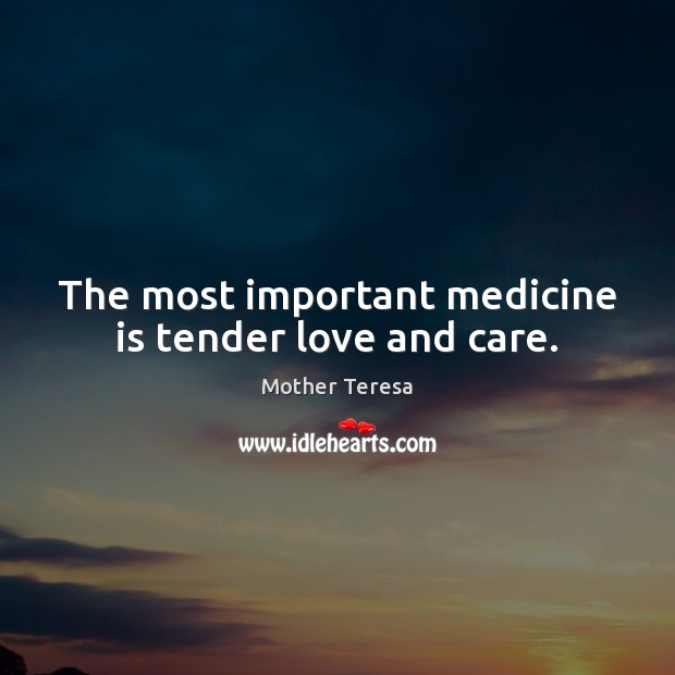 The most important medicine is tender love and care. Image