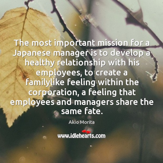 The most important mission for a Japanese manager is to develop a Akio Morita Picture Quote