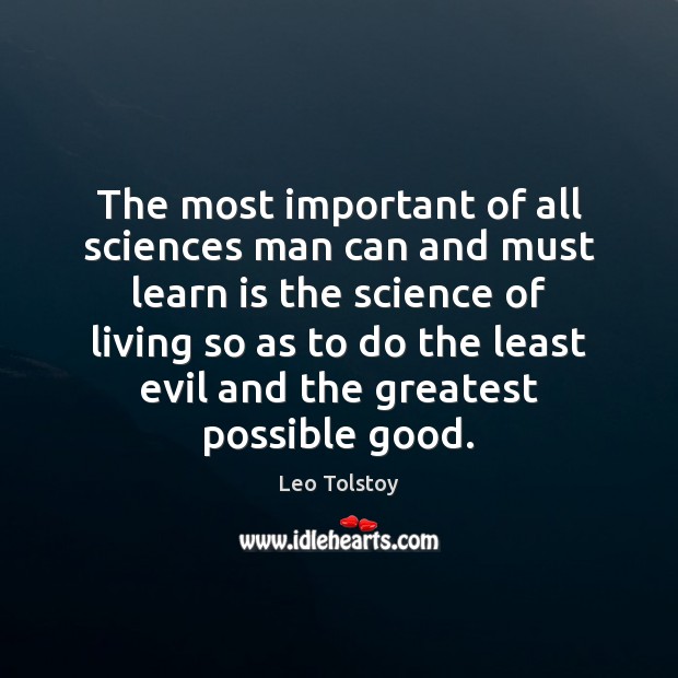 The most important of all sciences man can and must learn is Leo Tolstoy Picture Quote