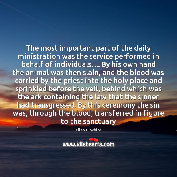 The most important part of the daily ministration was the service performed Ellen G. White Picture Quote