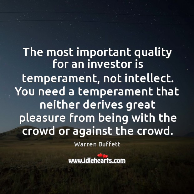 The most important quality for an investor is temperament, not intellect. You Warren Buffett Picture Quote
