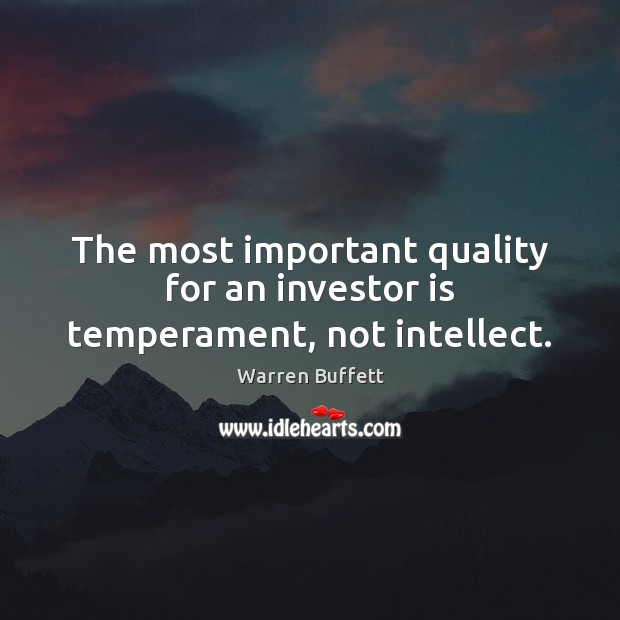 The most important quality for an investor is temperament, not intellect. Image