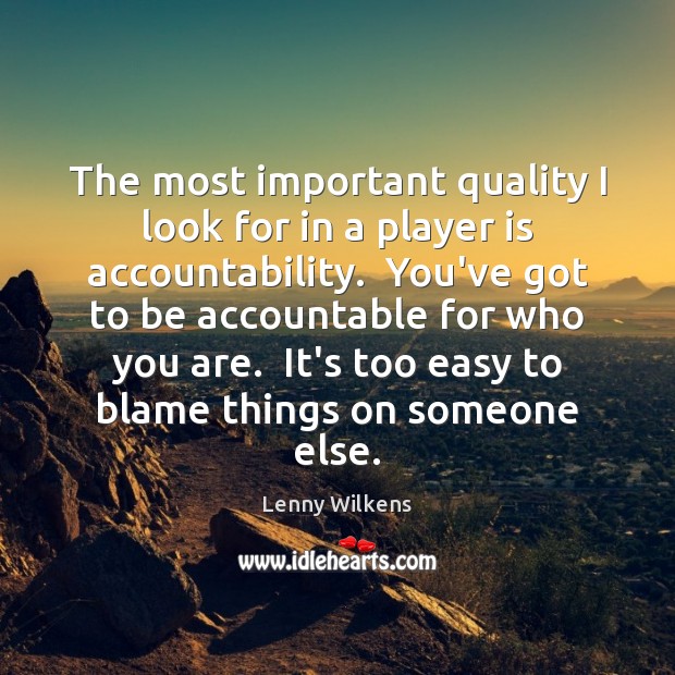 The most important quality I look for in a player is accountability. Lenny Wilkens Picture Quote