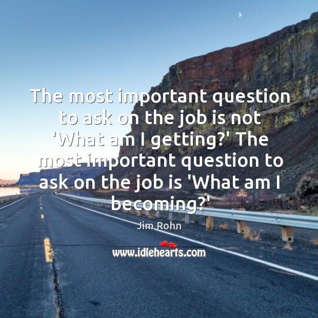 The most important question to ask on the job is not ‘What Image