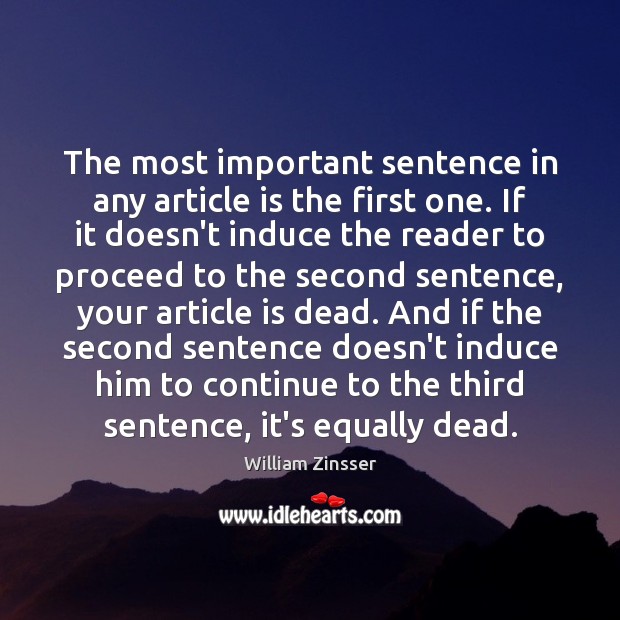 The most important sentence in any article is the first one. If William Zinsser Picture Quote
