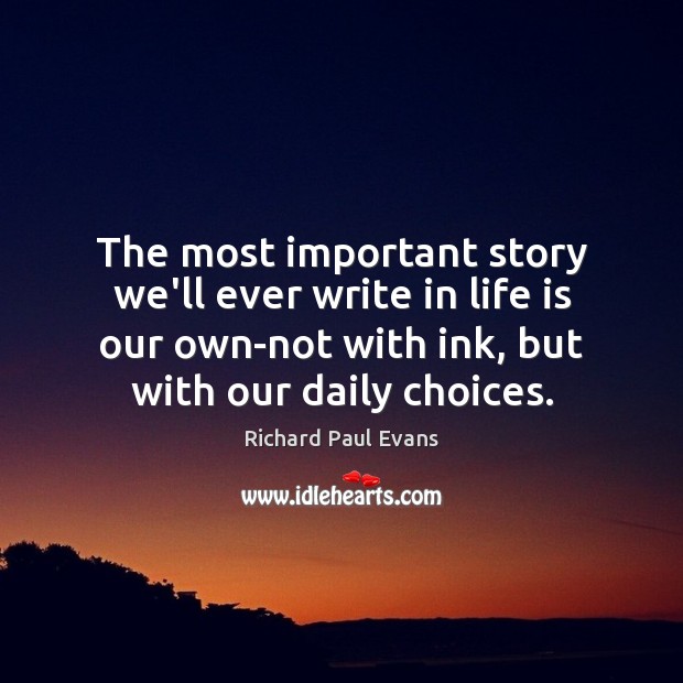 The most important story we’ll ever write in life is our own-not Richard Paul Evans Picture Quote