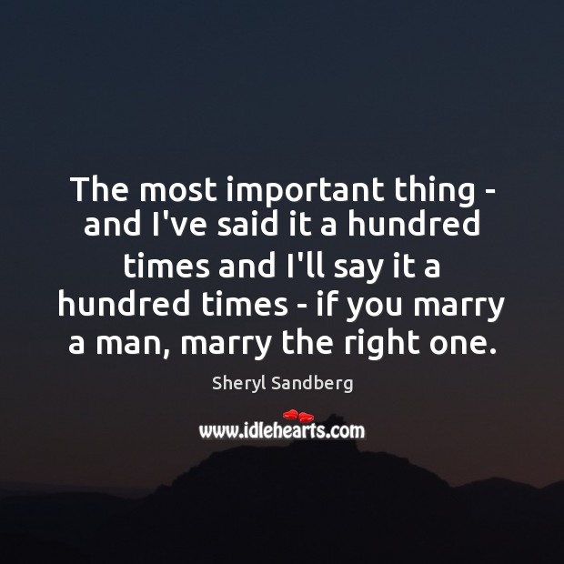 The most important thing – and I’ve said it a hundred times Sheryl Sandberg Picture Quote