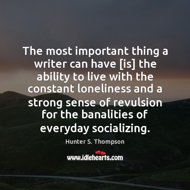 The most important thing a writer can have [is] the ability to Ability Quotes Image
