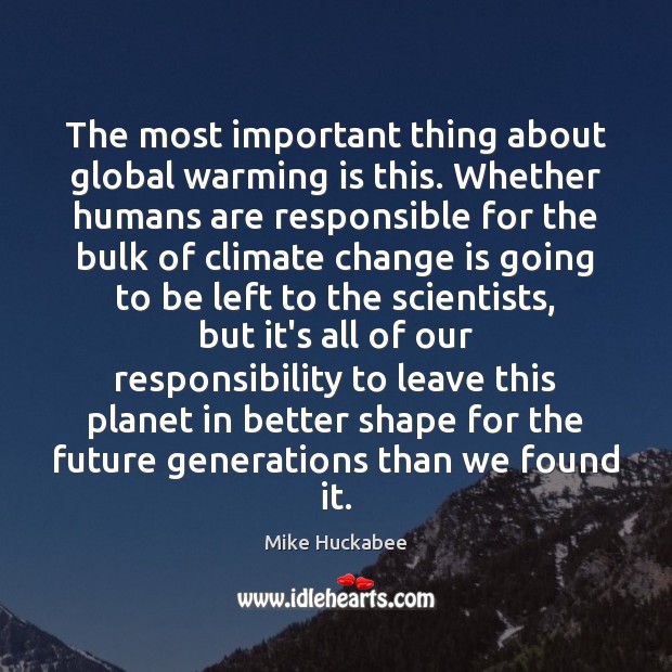 The most important thing about global warming is this. Whether humans are Climate Change Quotes Image