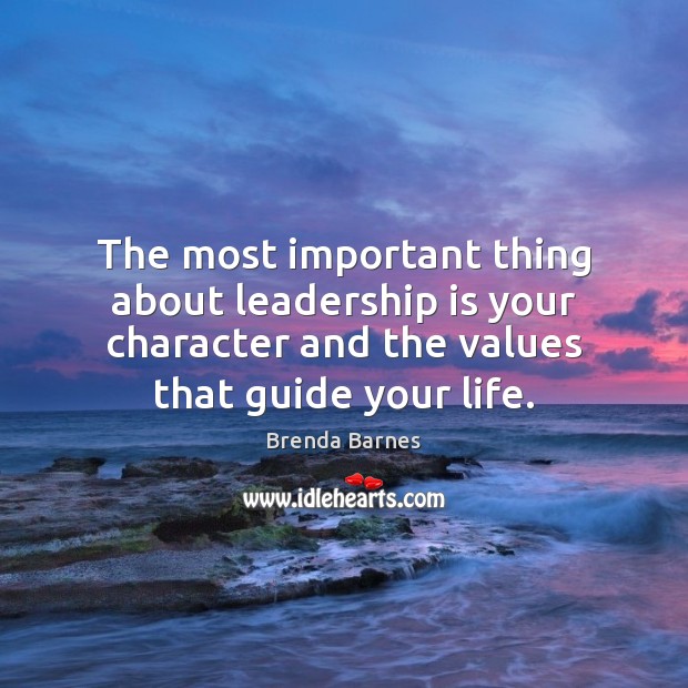 The most important thing about leadership is your character and the values Leadership Quotes Image
