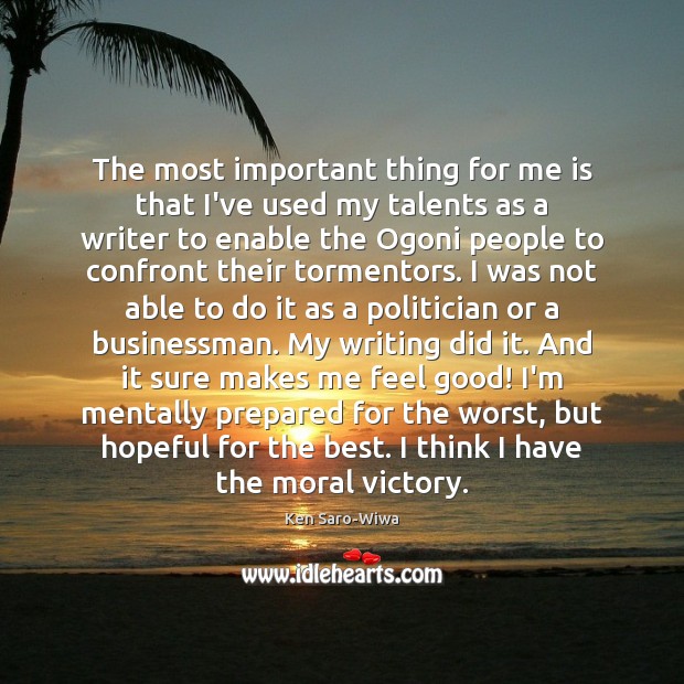 The most important thing for me is that I’ve used my talents Ken Saro-Wiwa Picture Quote