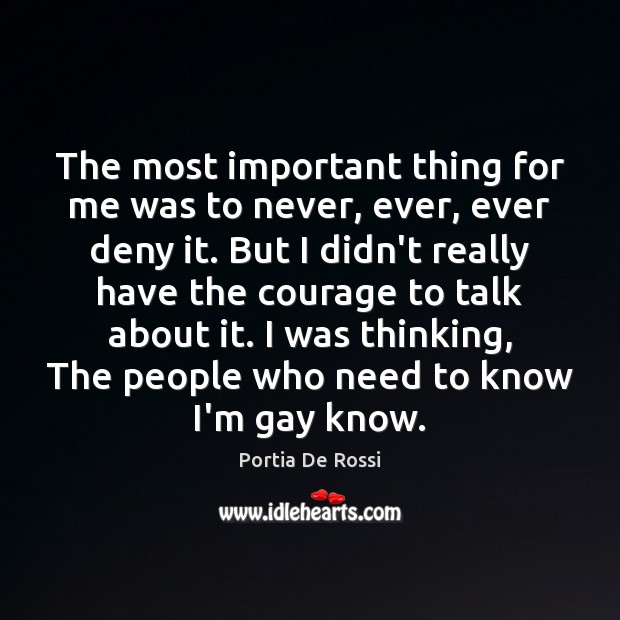 The most important thing for me was to never, ever, ever deny Portia De Rossi Picture Quote