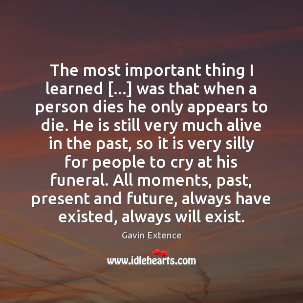 The most important thing I learned […] was that when a person dies Gavin Extence Picture Quote