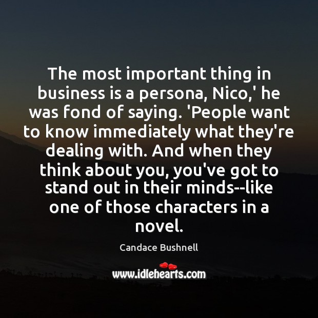 The most important thing in business is a persona, Nico,’ he Candace Bushnell Picture Quote